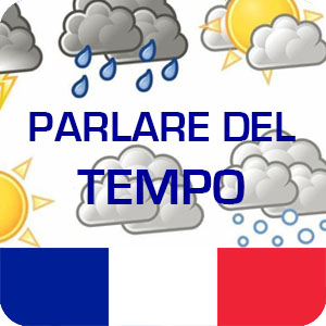 Parlare del meteo - Parler de la météo