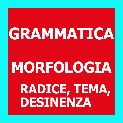 Radice, tema e desinenza: le parti fondamentali della parola